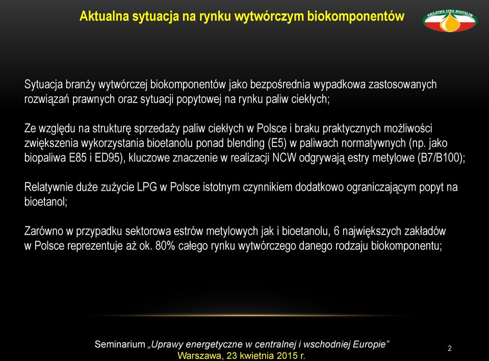 jako biopaliwa E85 i ED95), kluczowe znaczenie w realizacji NCW odgrywają estry metylowe (B7/B100); Relatywnie duże zużycie LPG w Polsce istotnym czynnikiem dodatkowo ograniczającym popyt na