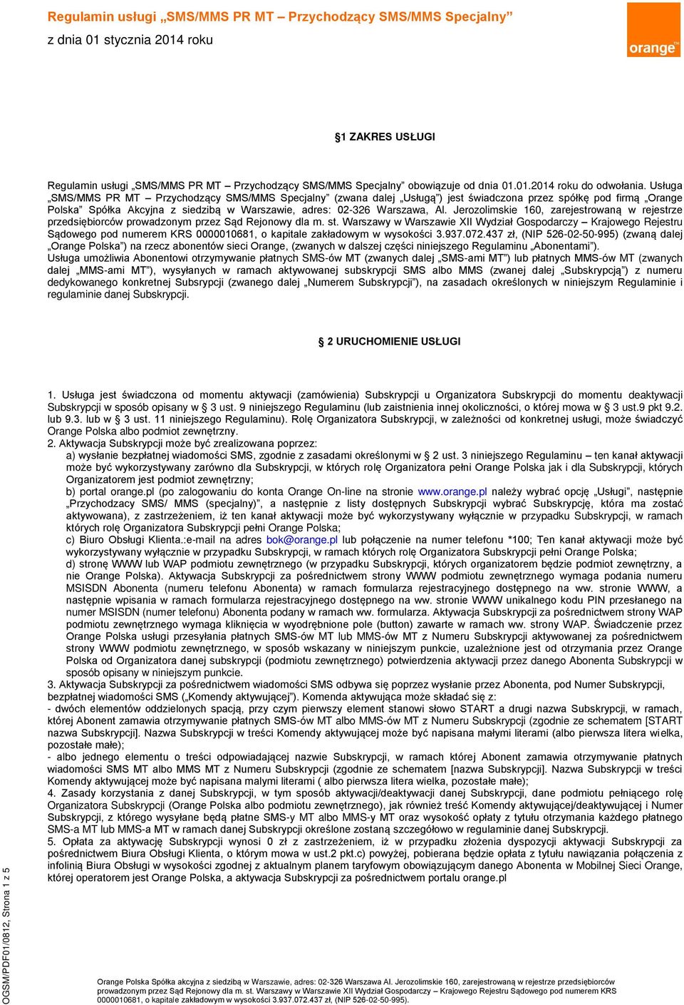 Usługa SMS/MMS PR MT Przychodzący SMS/MMS Specjalny (zwana dalej Usługą ) jest świadczona przez spółkę pod firmą Orange Polska Spółka Akcyjna z siedzibą w Warszawie, adres: 02-326 Warszawa, Al.