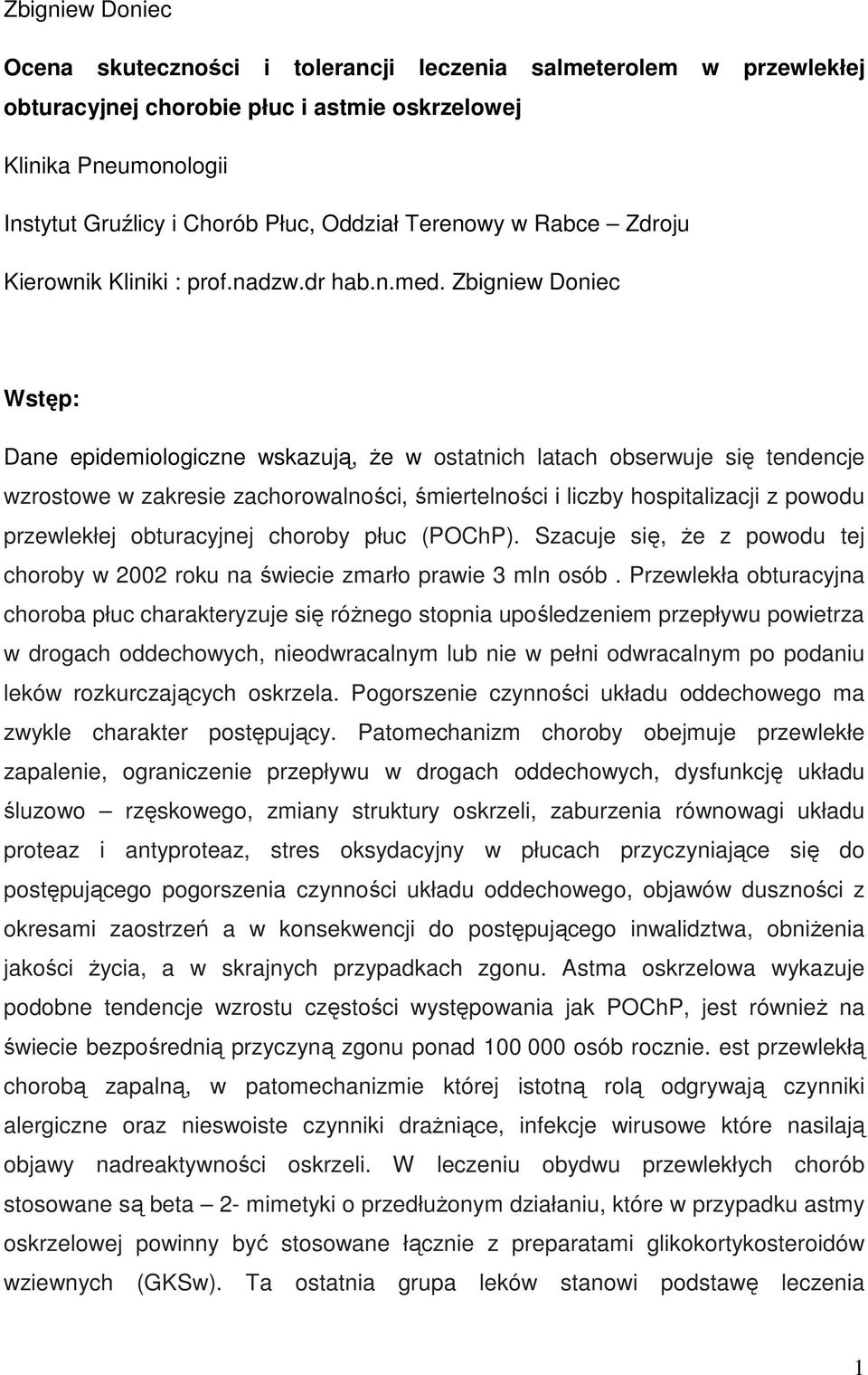 Zbigniew Doniec Wstęp: Dane epidemiologiczne wskazują, że w ostatnich latach obserwuje się tendencje wzrostowe w zakresie zachorowalności, śmiertelności i liczby hospitalizacji z powodu przewlekłej
