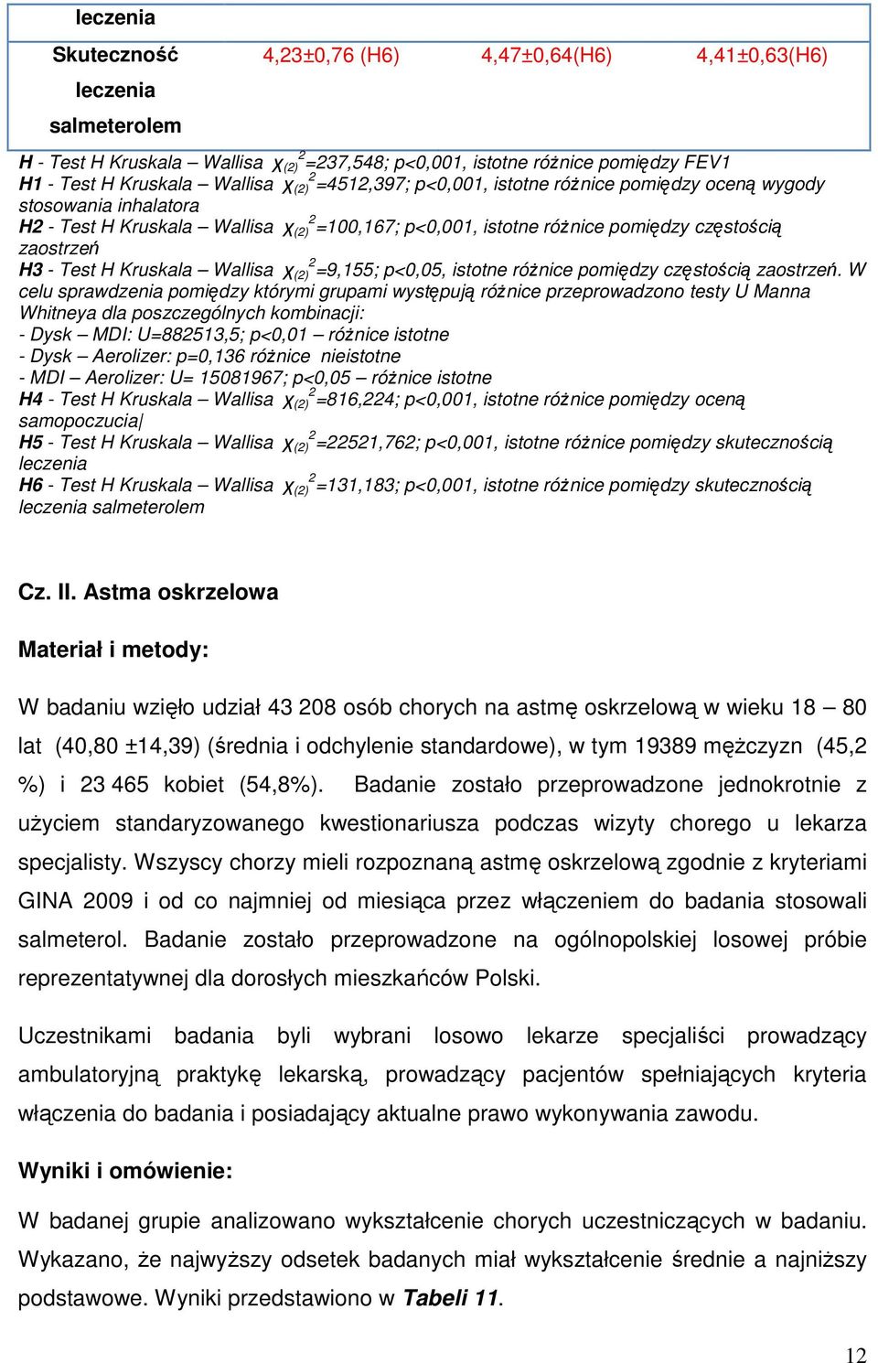H Kruskala Wallisa χ (2) 2 =9,155; p<0,05, istotne różnice pomiędzy częstością zaostrzeń.
