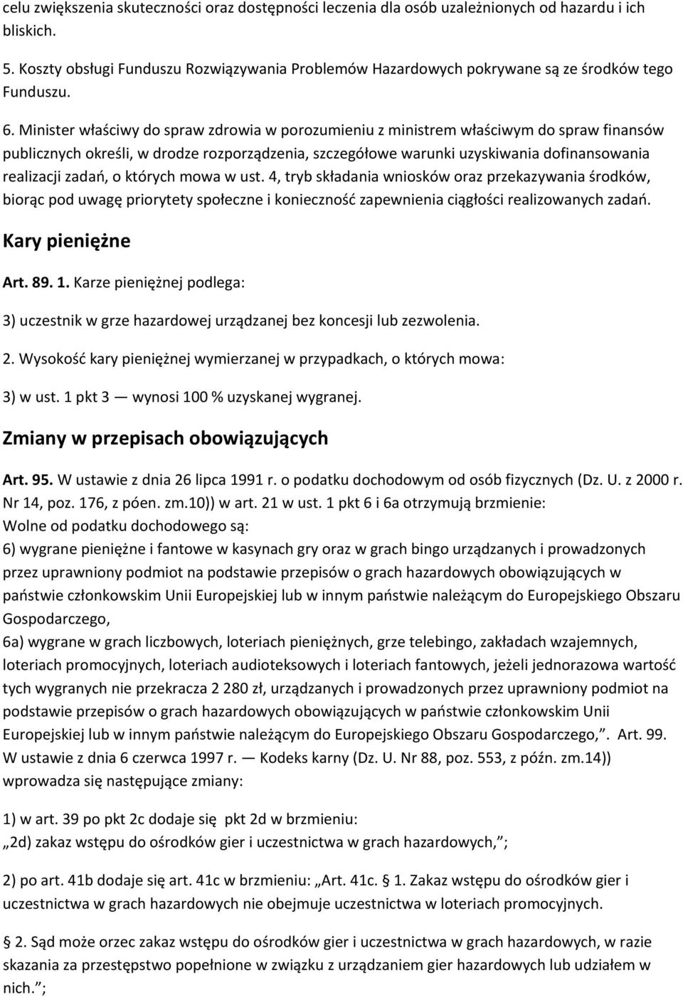 Minister właściwy do spraw zdrowia w porozumieniu z ministrem właściwym do spraw finansów publicznych określi, w drodze rozporządzenia, szczegółowe warunki uzyskiwania dofinansowania realizacji