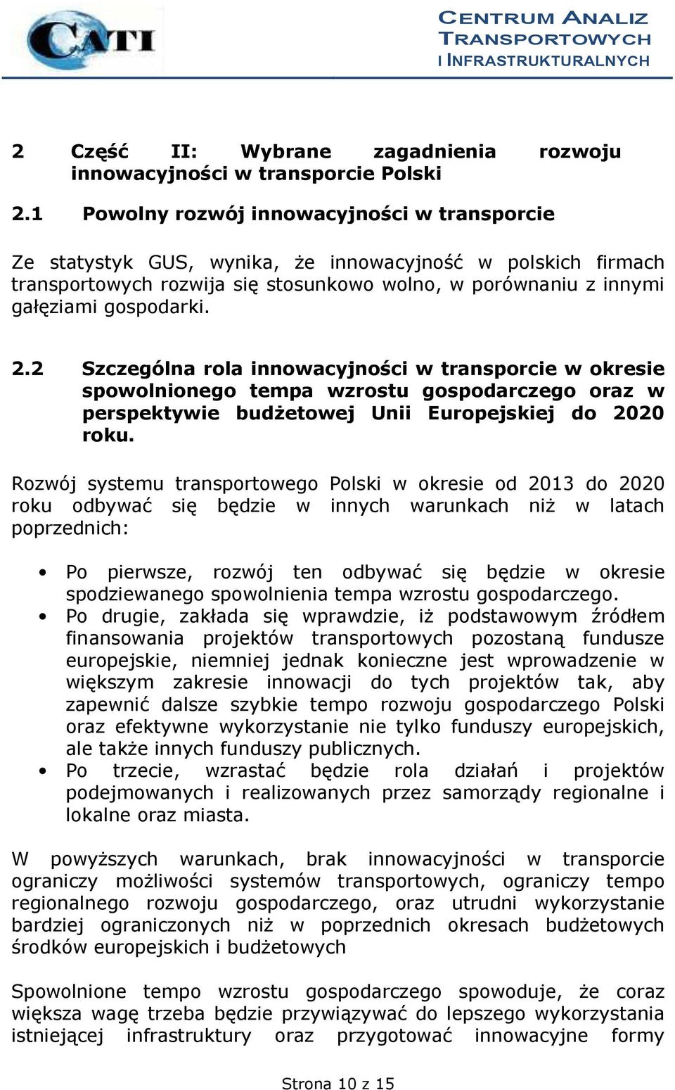 2 Szczególna rola innowacyjności w transporcie w okresie spowolnionego tempa wzrostu gospodarczego oraz w perspektywie budżetowej Unii Europejskiej do 2020 roku.