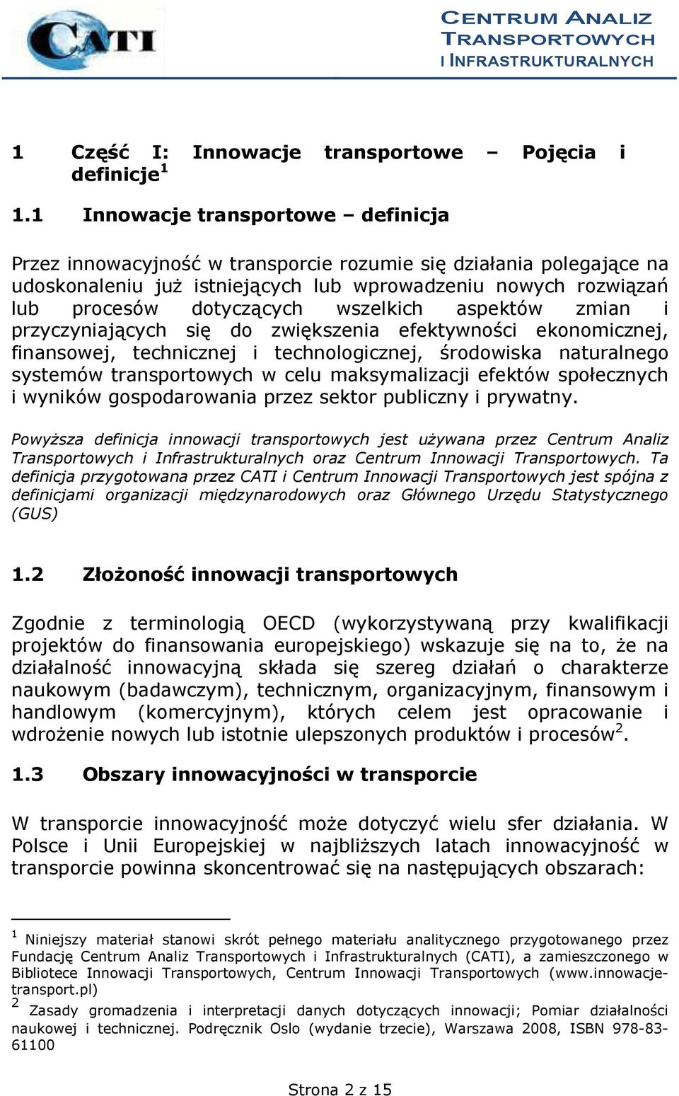 wszelkich aspektów zmian i przyczyniających się do zwiększenia efektywności ekonomicznej, finansowej, technicznej i technologicznej, środowiska naturalnego systemów transportowych w celu
