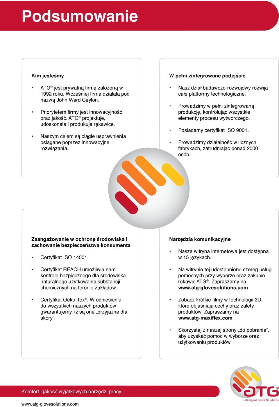 W pełni zintegrowane podejście Nasz dział badawczo-rozwojowy rozwija całe platformy technologiczne. Prowadzimy w pełni zintegrowaną produkcję, kontrolując wszystkie elementy procesu wytwórczego.