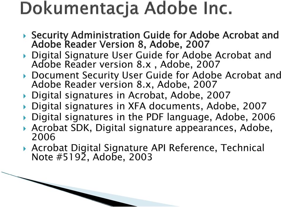 x, Adobe, 2007 Digital signatures in Acrobat, Adobe, 2007 Digital signatures in XFA documents, Adobe, 2007 Digital signatures in the