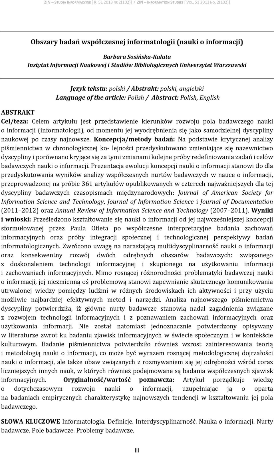 (informatologii), od momentu jej wyodrębnienia się jako samodzielnej dyscypliny naukowej po czasy najnowsze.
