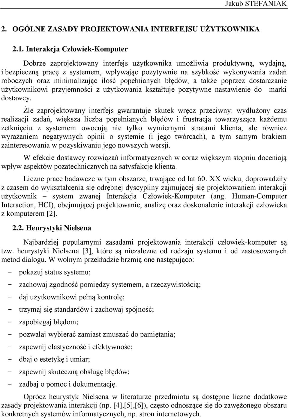 oraz minimalizując ilość popełnianych błędów, a także poprzez dostarczanie użytkownikowi przyjemności z użytkowania kształtuje pozytywne nastawienie do marki dostawcy.