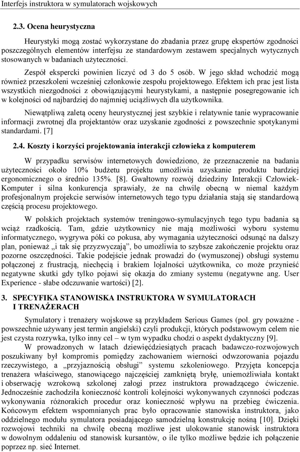 badaniach użyteczności. Zespół ekspercki powinien liczyć od 3 do 5 osób. W jego skład wchodzić mogą również przeszkoleni wcześniej członkowie zespołu projektowego.