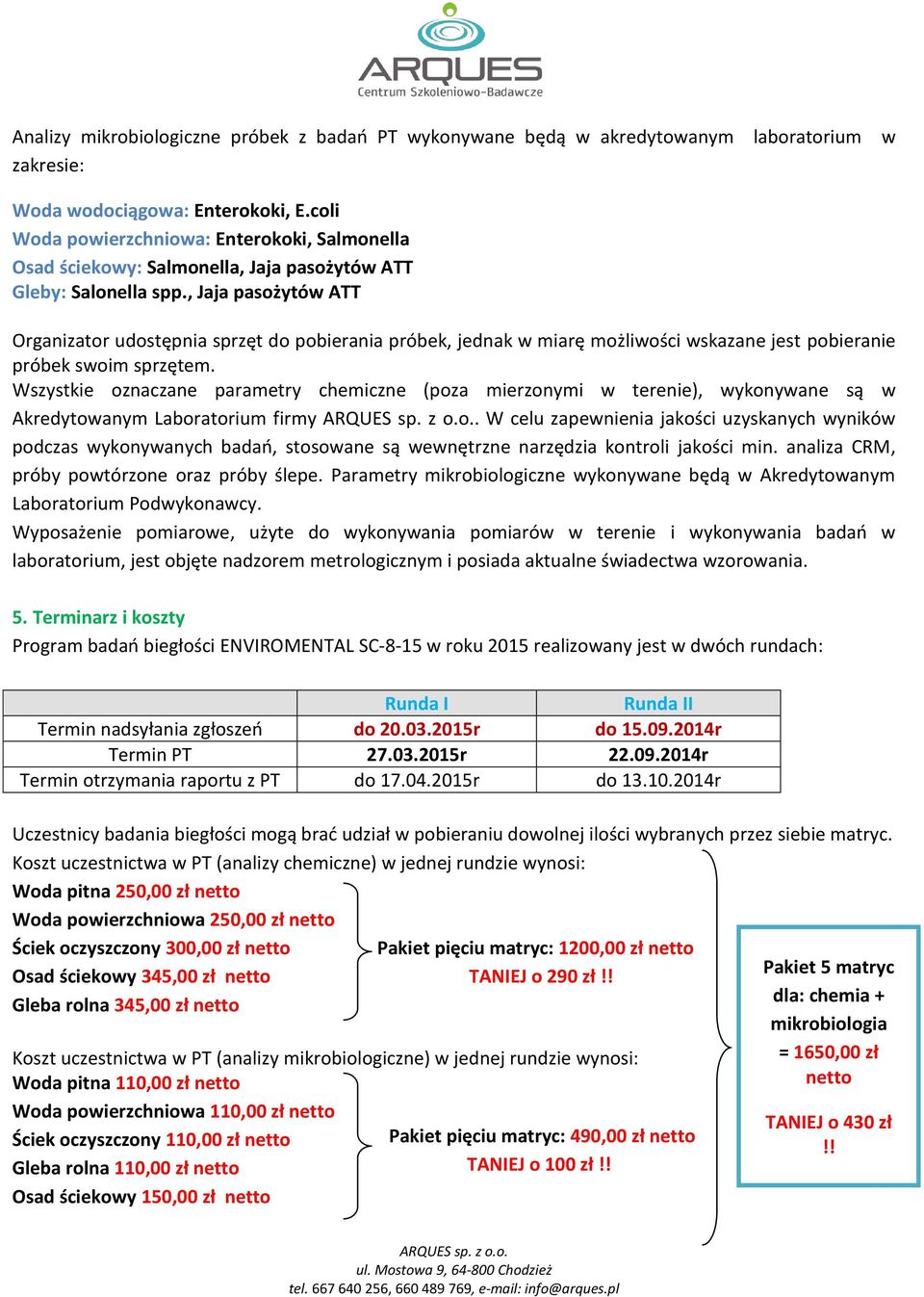 , Jaja pasożytów ATT Organizator udostępnia sprzęt do pobierania próbek, jednak w miarę możliwości wskazane jest pobieranie próbek swoim sprzętem.