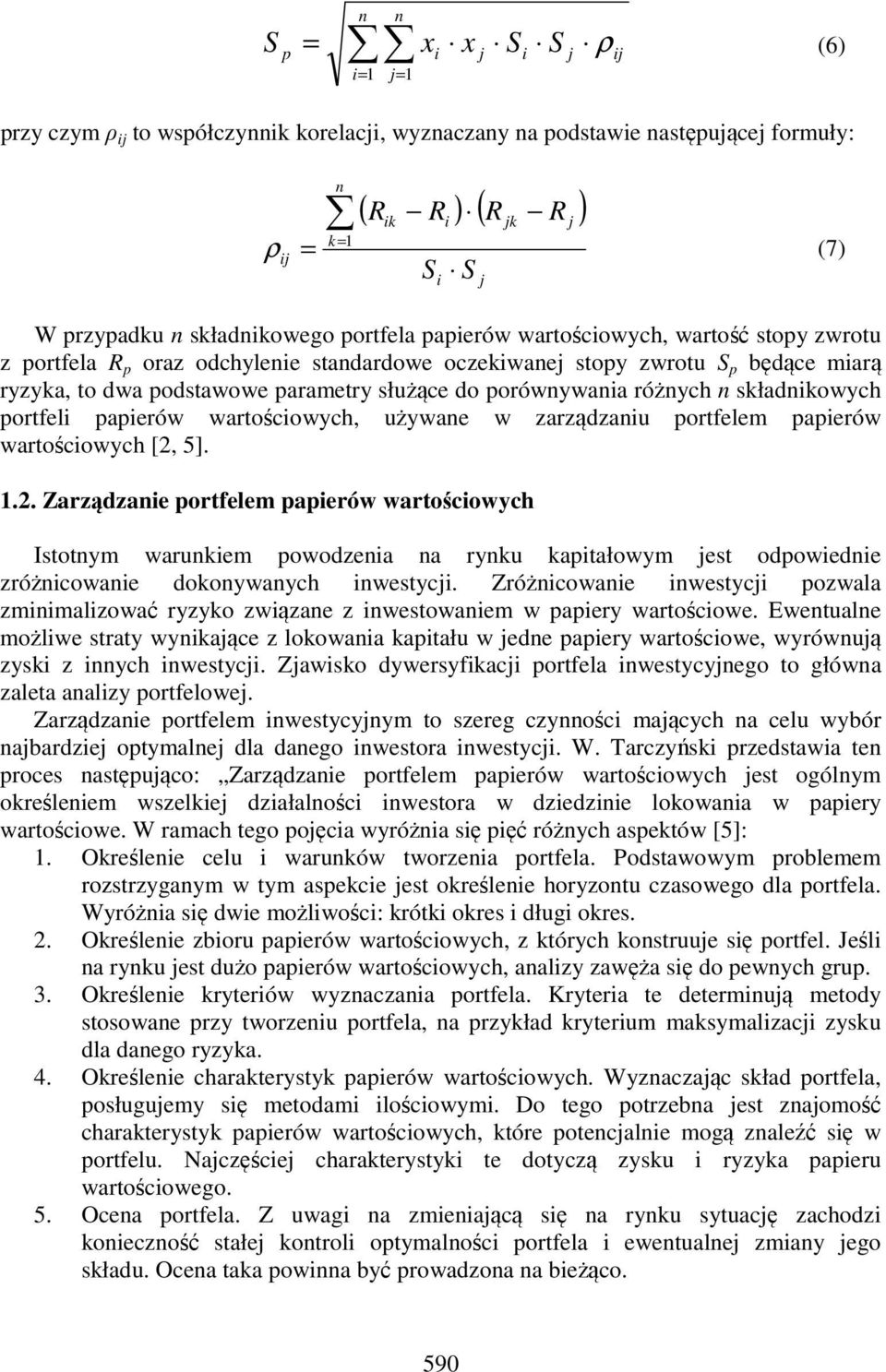 zarządzau portfelem paperów wartoścowych [2, 5]..2. Zarządzae portfelem paperów wartoścowych Istotym warukem powodzea a ryku kaptałowym est odpowede zróżcowae dokoywaych westyc.