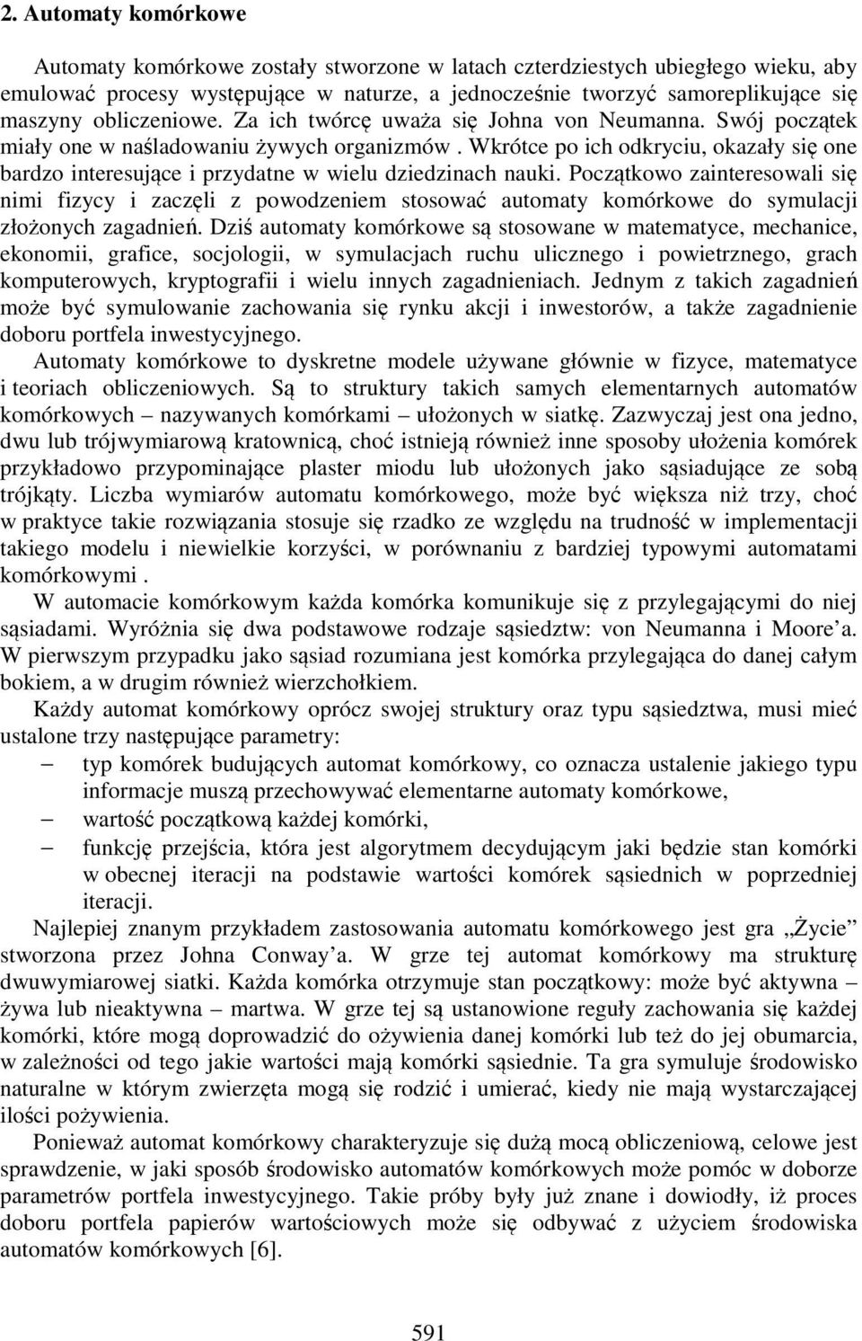 Początkowo zateresowal sę m fzycy zaczęl z powodzeem stosować automaty komórkowe do symulac złożoych zagadeń.