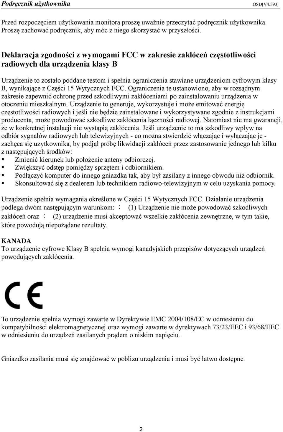 B, wynikające z Części 15 Wytycznych FCC. Ograniczenia te ustanowiono, aby w rozsądnym zakresie zapewnić ochronę przed szkodliwymi zakłóceniami po zainstalowaniu urządzenia w otoczeniu mieszkalnym.