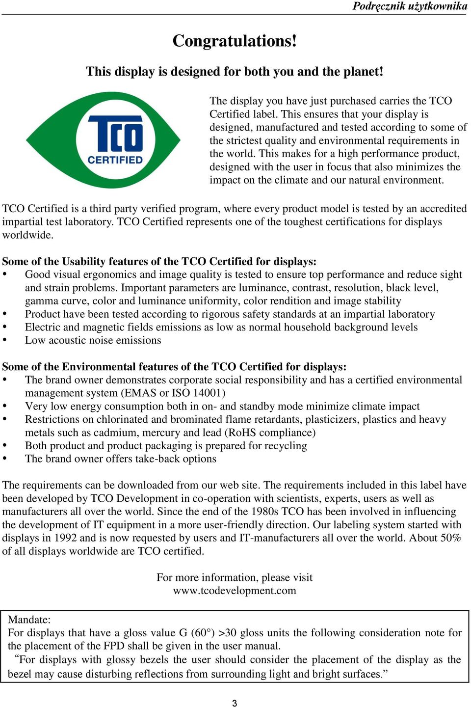 This makes for a high performance product, designed with the user in focus that also minimizes the impact on the climate and our natural environment.