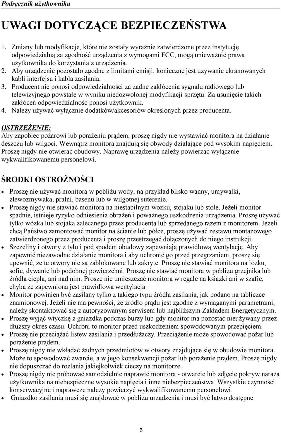 Aby urządzenie pozostało zgodne z limitami emisji, konieczne jest używanie ekranowanych kabli interfejsu i kabla zasilania. 3.