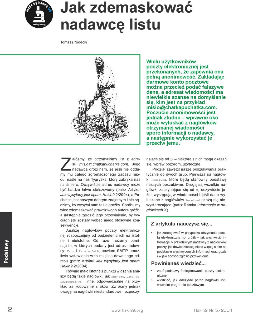 Poczucie anonimowości jest jednak złudne wprawne oko może wyłuskać z nagłówków otrzymanej wiadomości sporo informacji o nadawcy, a następnie wykorzystać je przeciw jemu.
