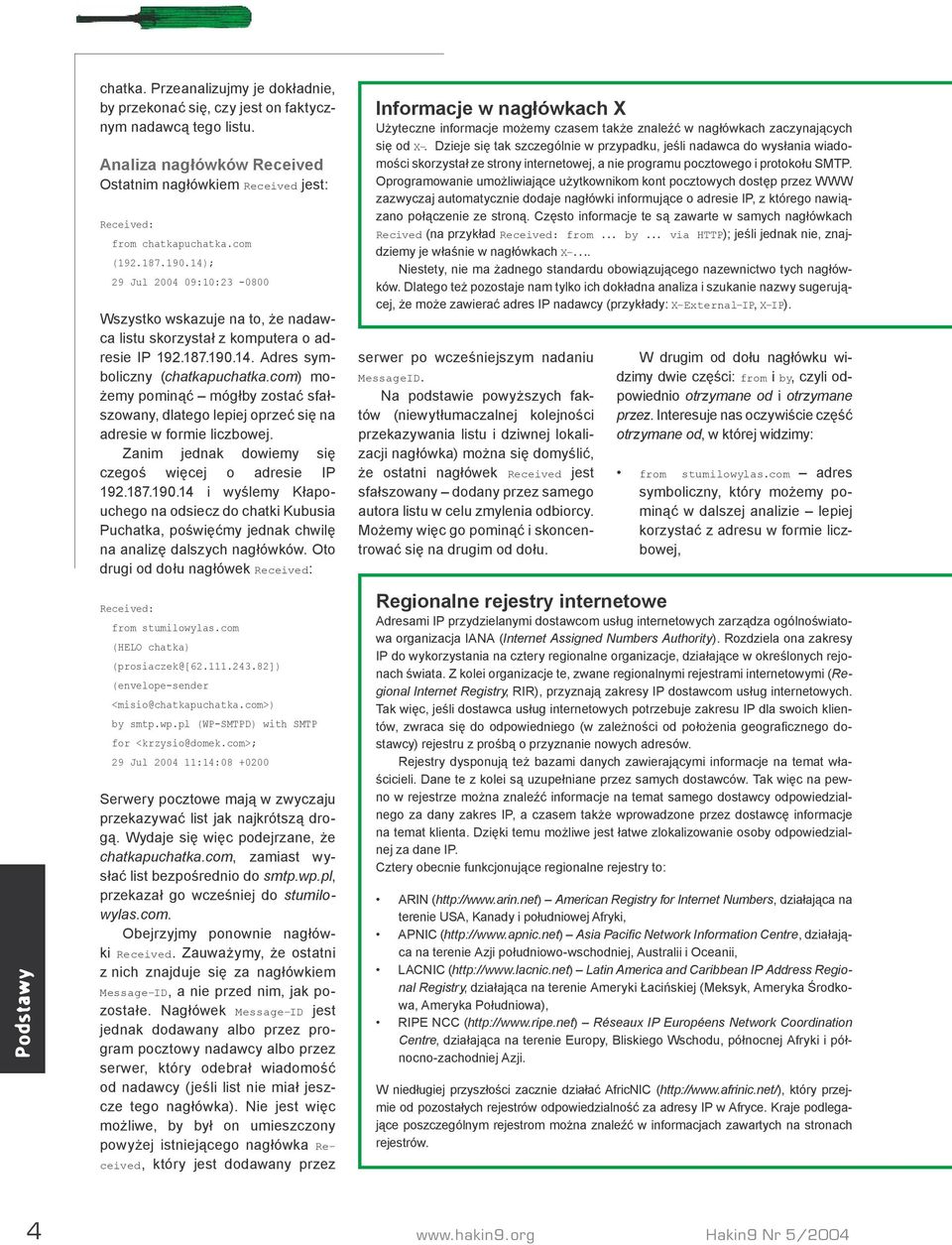 com) możemy pominąć mógłby zostać sfałszowany, dlatego lepiej oprzeć się na adresie w formie liczbowej. Zanim jednak dowiemy się czegoś więcej o adresie IP 192.187.190.
