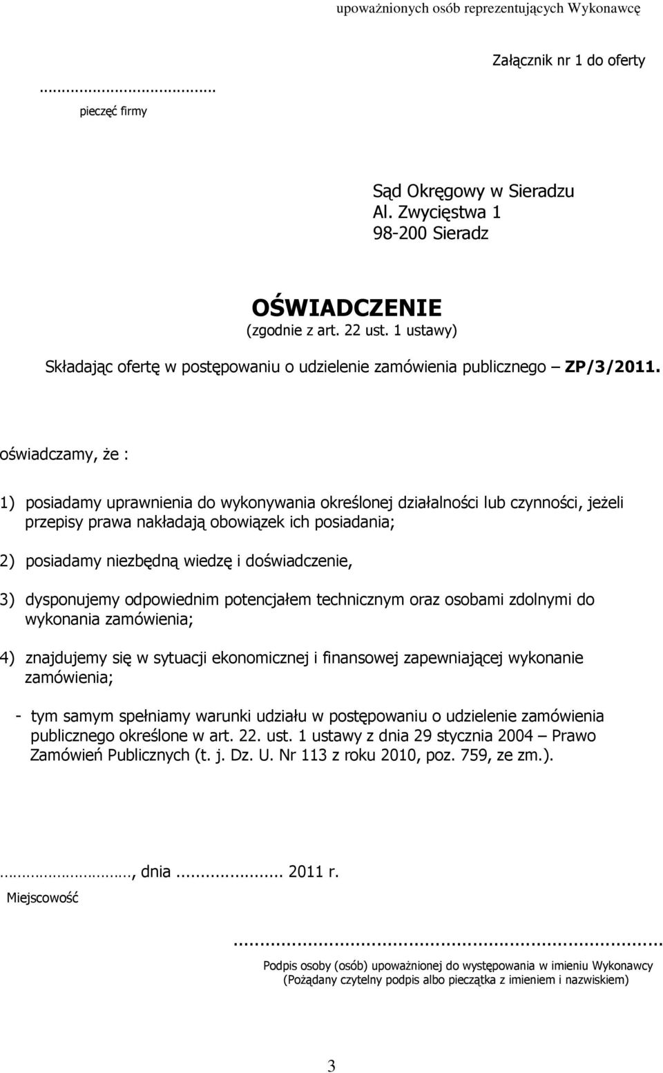 oświadczamy, że : 1) posiadamy uprawnienia do wykonywania określonej działalności lub czynności, jeżeli przepisy prawa nakładają obowiązek ich posiadania; 2) posiadamy niezbędną wiedzę i
