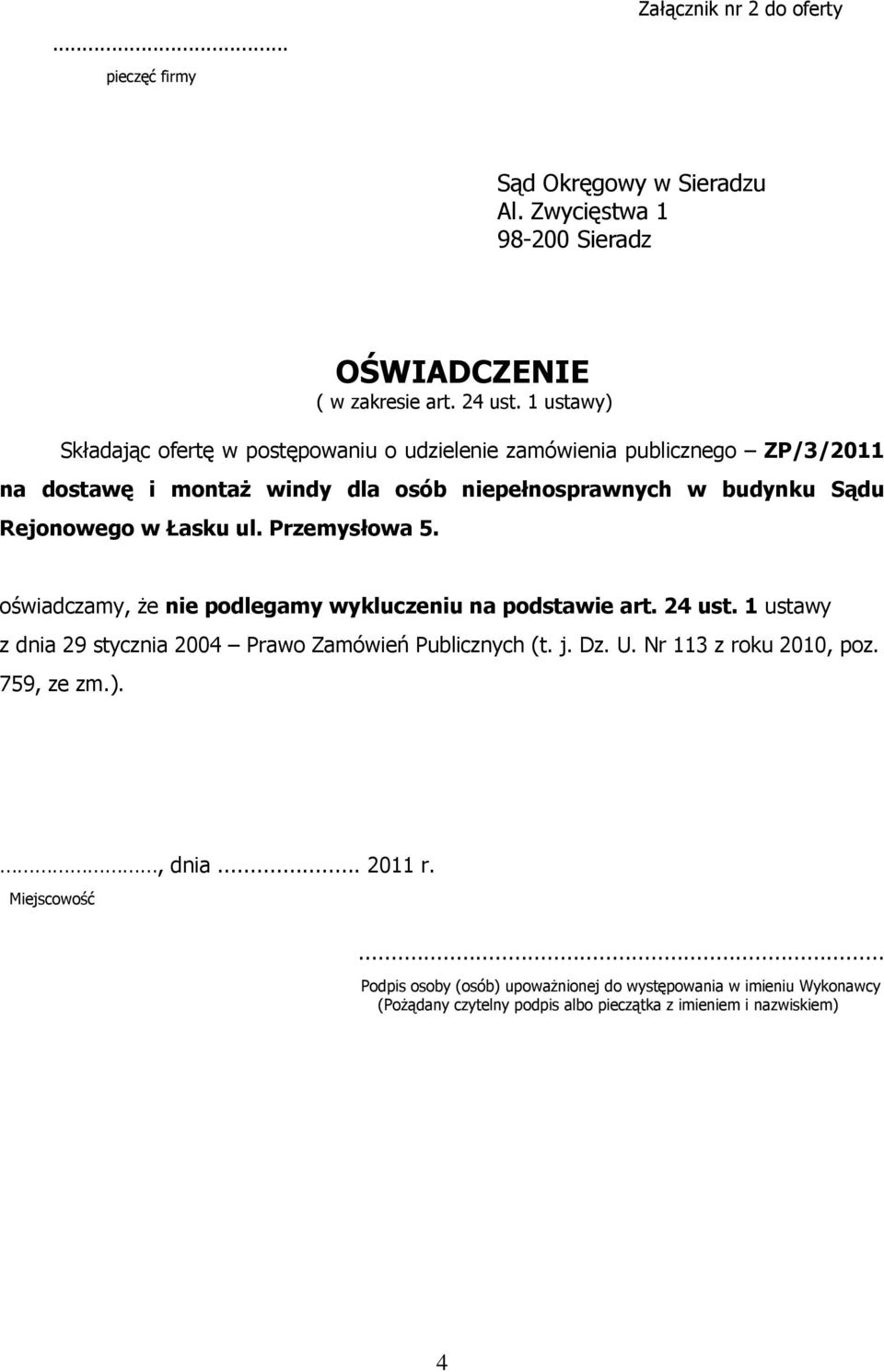 w Łasku ul. Przemysłowa 5. oświadczamy, że nie podlegamy wykluczeniu na podstawie art. 24 ust. 1 ustawy z dnia 29 stycznia 2004 Prawo Zamówień Publicznych (t. j. Dz.