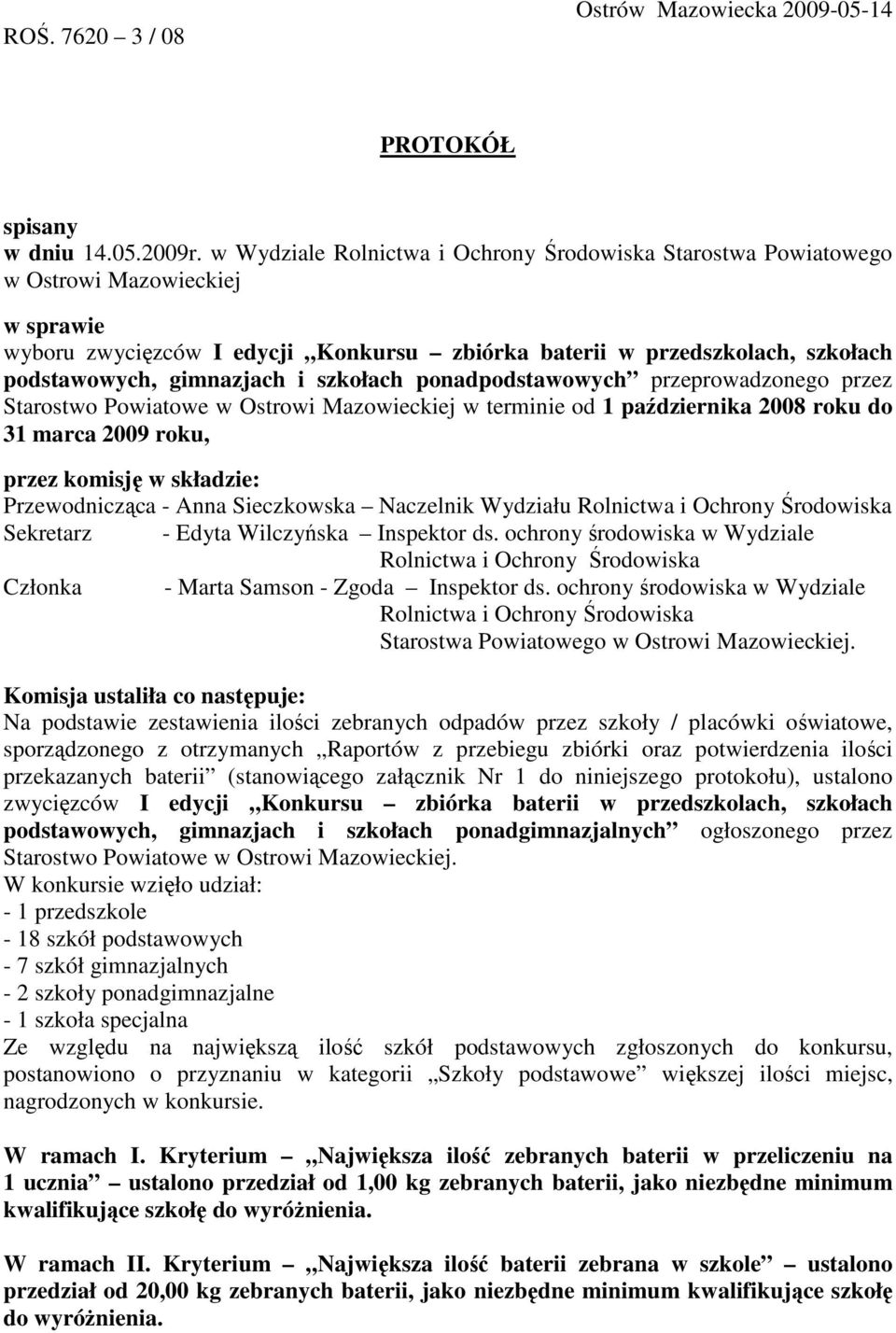 i szkołach ponadpodstawowych przeprowadzonego przez Starostwo Powiatowe w Ostrowi Mazowieckiej w terminie od 1 października 2008 roku do 31 marca 2009 roku, przez komisję w składzie: Przewodnicząca -