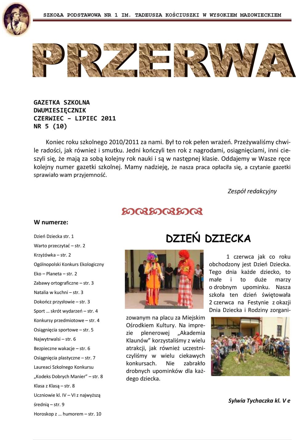 Mamy nadzieję, że nasza praca opłaciła się, a czytanie gazetki sprawiało wam przyjemność. W numerze: Dzień Dziecka str. 1 Warto przeczytać str. 2 Krzyżówka str.