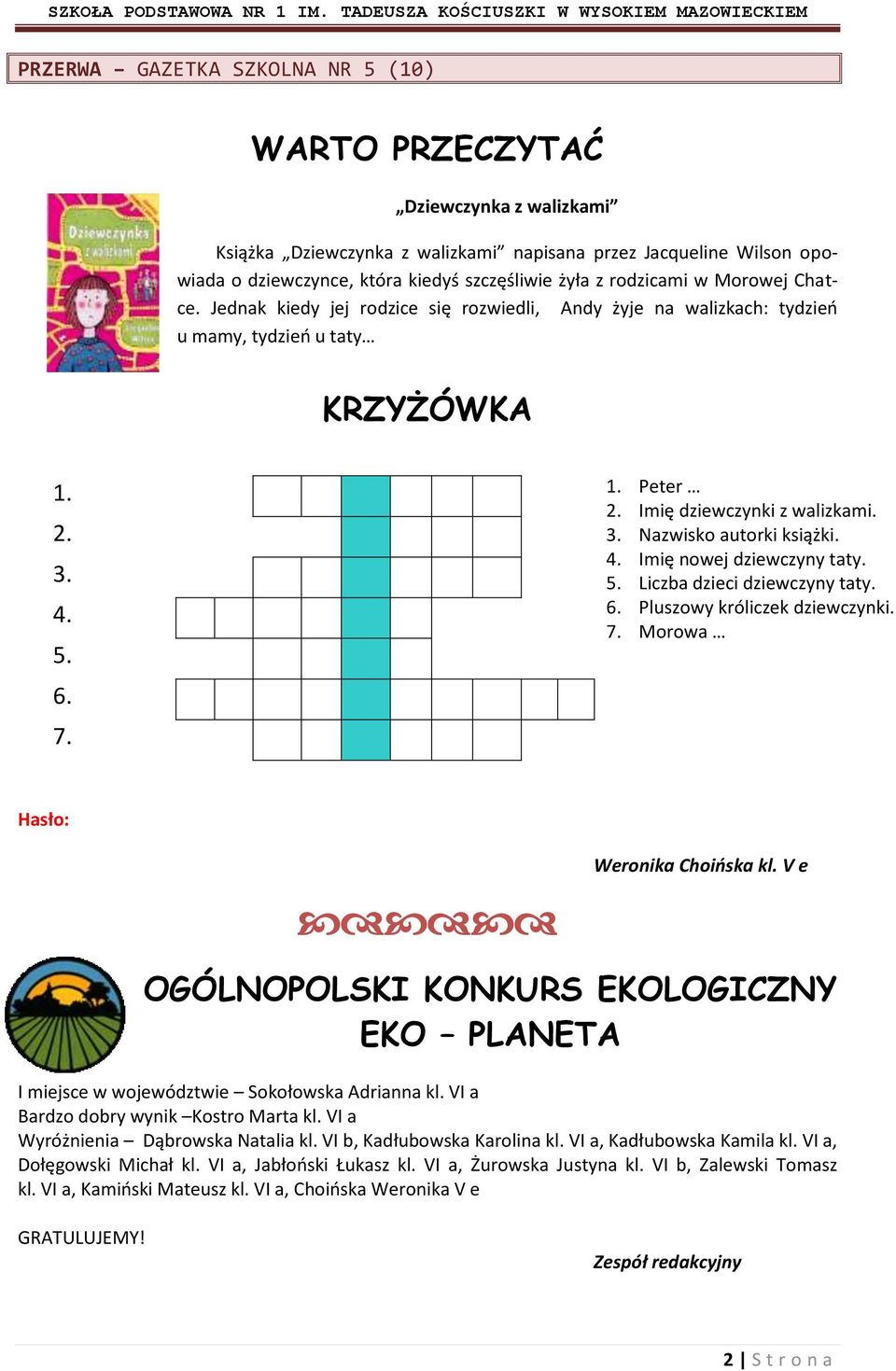 5. Liczba dzieci dziewczyny taty. 6. Pluszowy króliczek dziewczynki. 7. Morowa 6. 7. Hasło: Weronika Choińska kl.