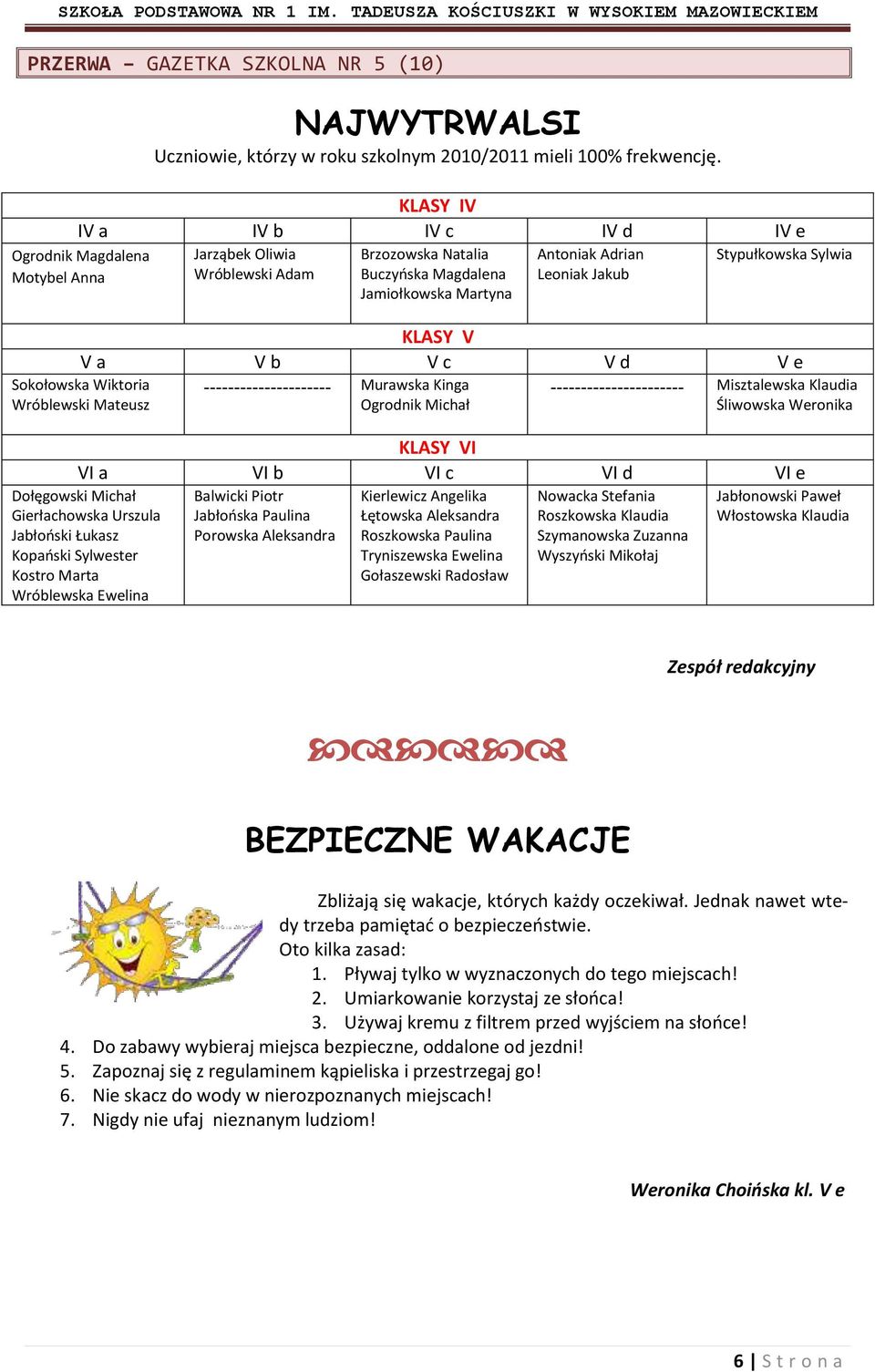 Stypułkowska Sylwia KLASY V V a V b V c V d V e Sokołowska Wiktoria Wróblewski Mateusz --------------------- Murawska Kinga Ogrodnik Michał ---------------------- Misztalewska Klaudia Śliwowska