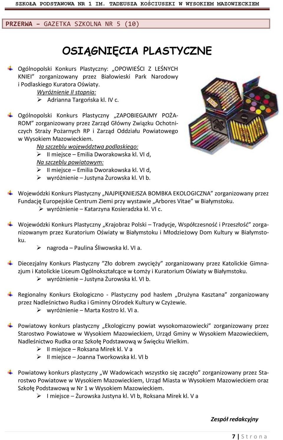 Ogólnopolski Konkurs Plastyczny ZAPOBIEGAJMY POŻA- ROM zorganizowany przez Zarząd Główny Związku Ochotniczych Straży Pożarnych RP i Zarząd Oddziału Powiatowego w Wysokiem Mazowieckiem.