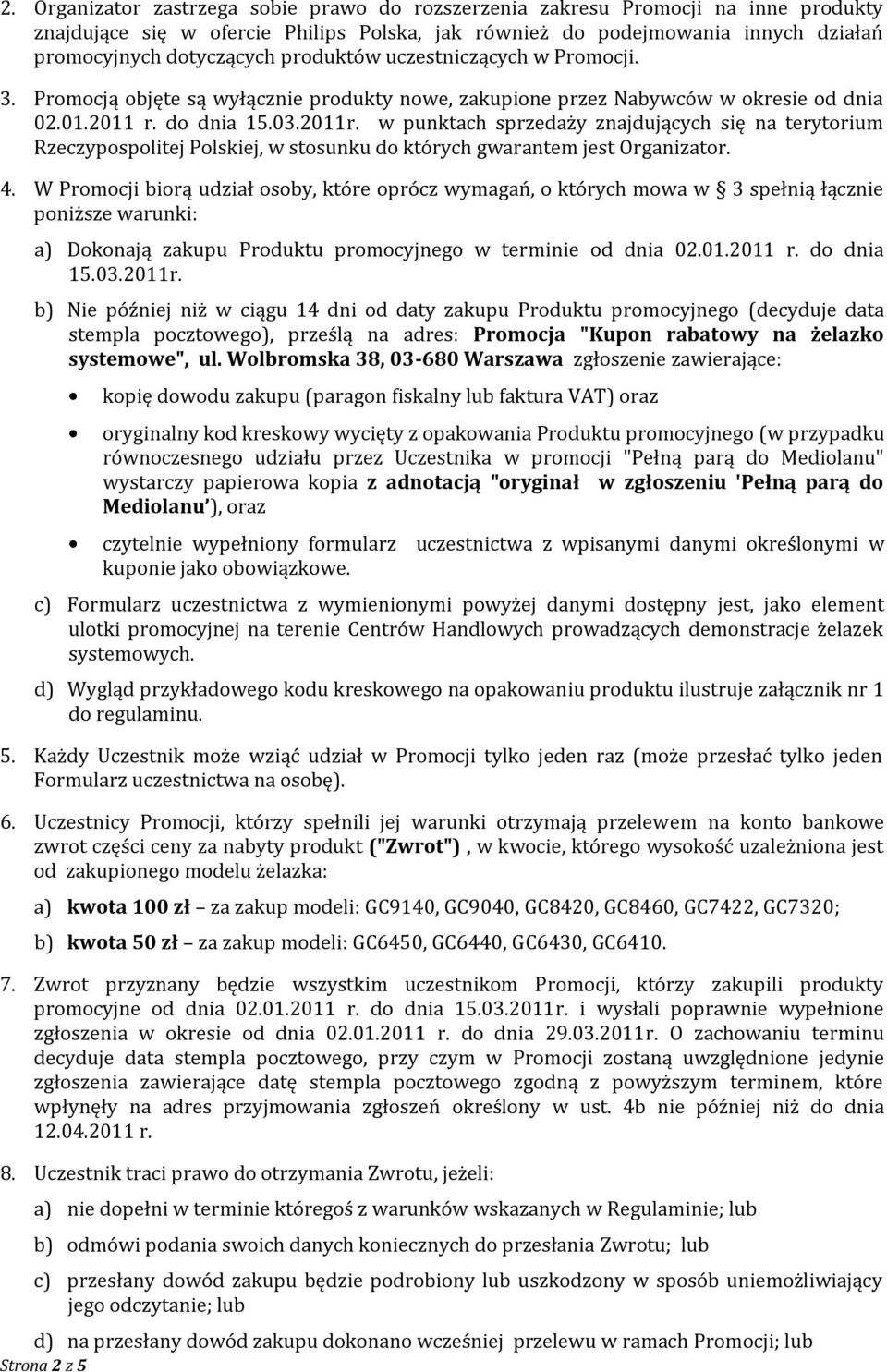 w punktach sprzedaży znajdujących się na terytorium Rzeczypospolitej Polskiej, w stosunku do których gwarantem jest Organizator. 4.