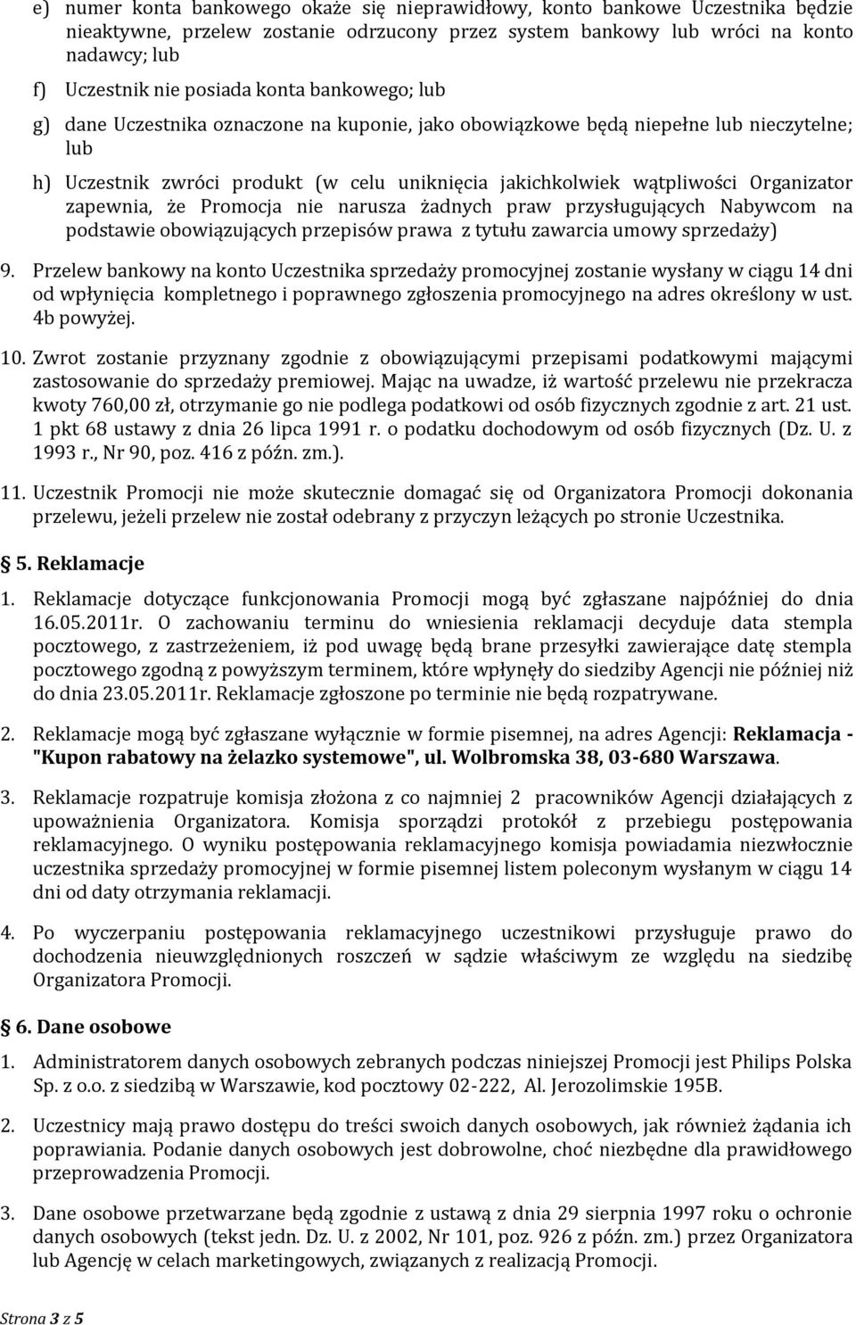 zapewnia, że Promocja nie narusza żadnych praw przysługujących Nabywcom na podstawie obowiązujących przepisów prawa z tytułu zawarcia umowy sprzedaży) 9.
