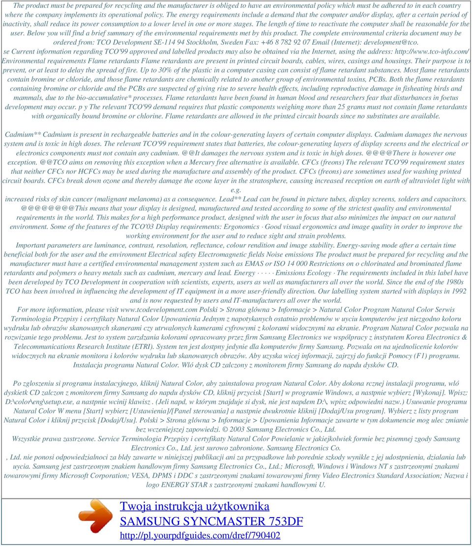 The length of time to reactivate the computer shall be reasonable for the user. Below you will find a brief summary of the environmental requirements met by this product.