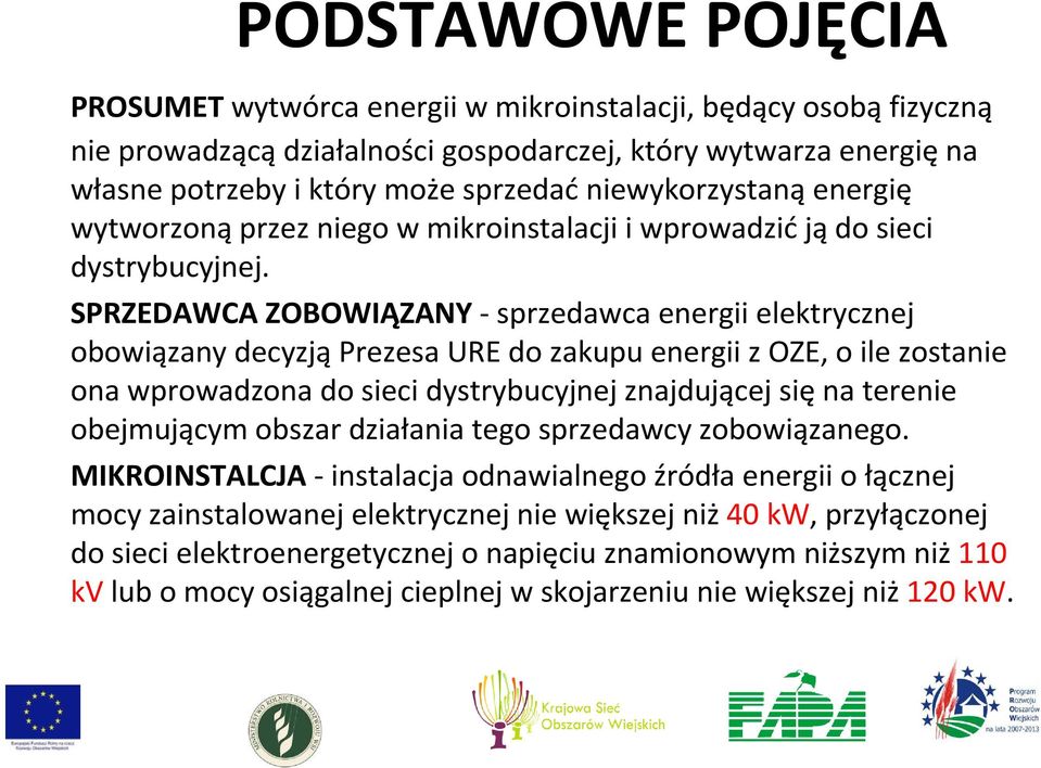 SPRZEDAWCA ZOBOWIĄZANY -sprzedawca energii elektrycznej obowiązany decyzjąprezesa URE do zakupu energii z OZE, o ile zostanie ona wprowadzona do sieci dystrybucyjnej znajdującej sięna terenie