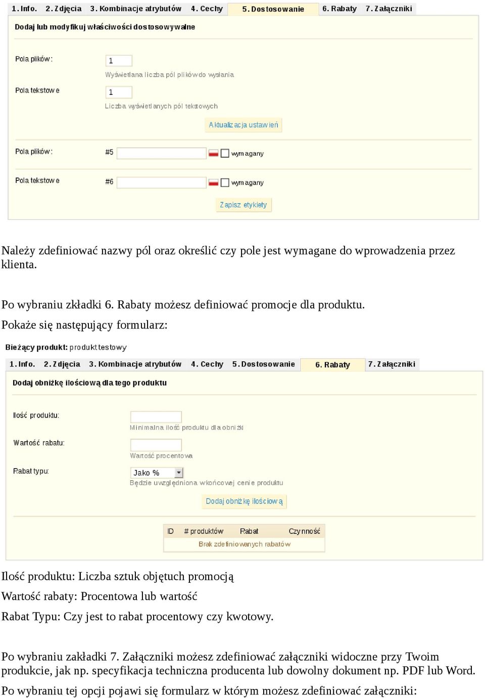 Pokaże się następujący formularz: Ilość produktu: Liczba sztuk objętuch promocją Wartość rabaty: Procentowa lub wartość Rabat Typu: Czy jest to rabat