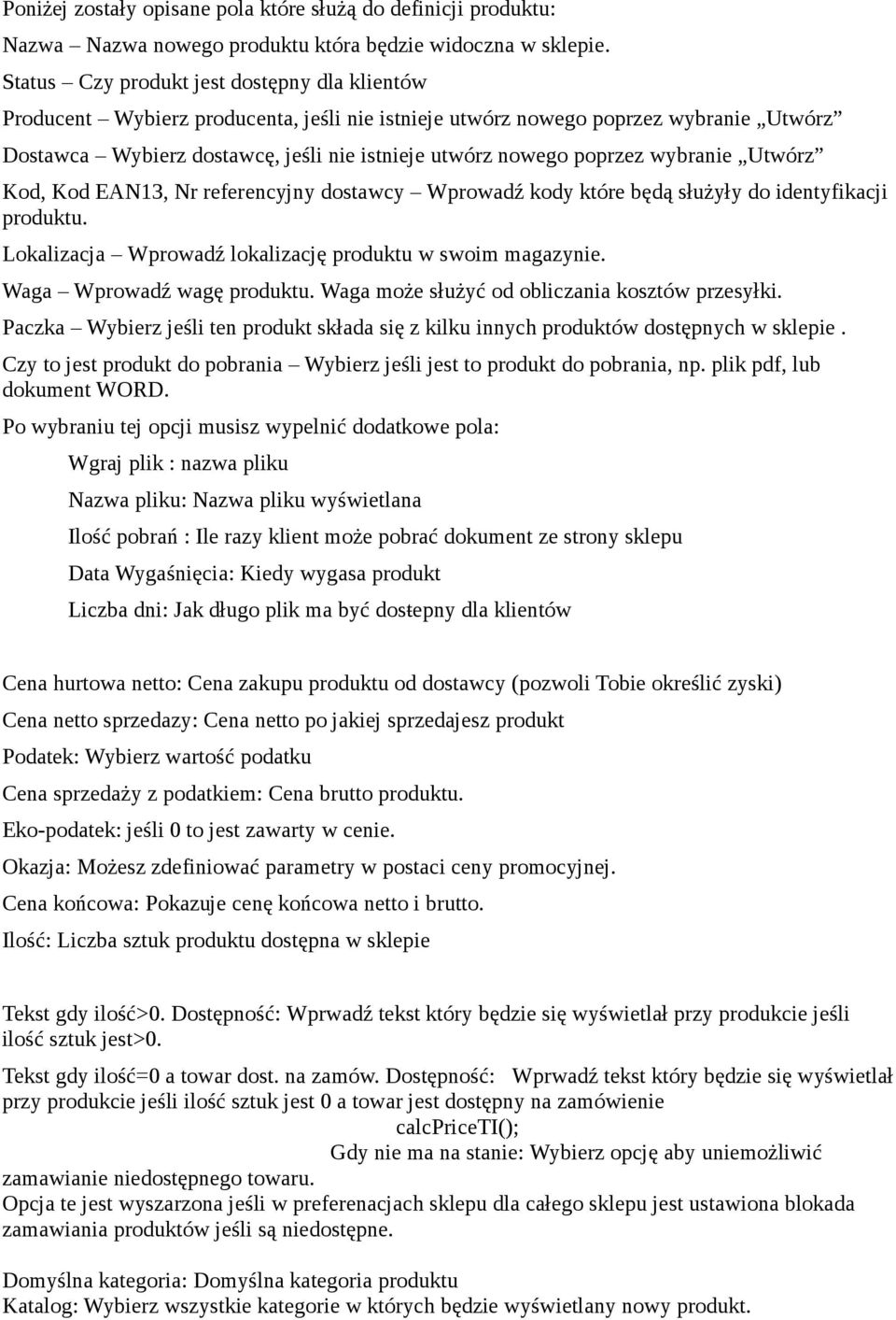 poprzez wybranie Utwórz Kod, Kod EAN13, Nr referencyjny dostawcy Wprowadź kody które będą służyły do identyfikacji produktu. Lokalizacja Wprowadź lokalizację produktu w swoim magazynie.