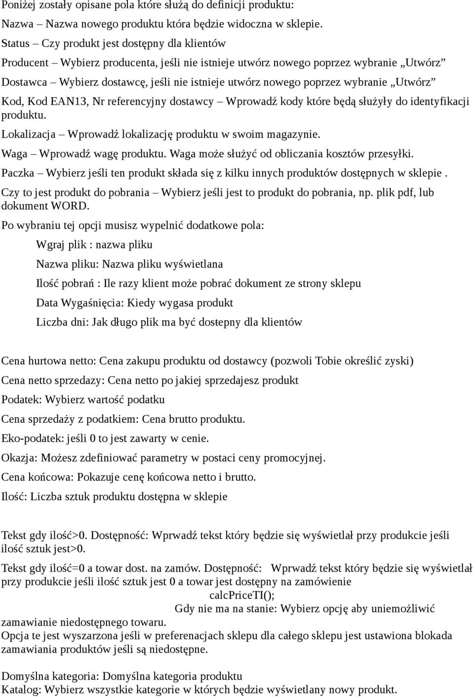 poprzez wybranie Utwórz Kod, Kod EAN13, Nr referencyjny dostawcy Wprowadź kody które będą służyły do identyfikacji produktu. Lokalizacja Wprowadź lokalizację produktu w swoim magazynie.