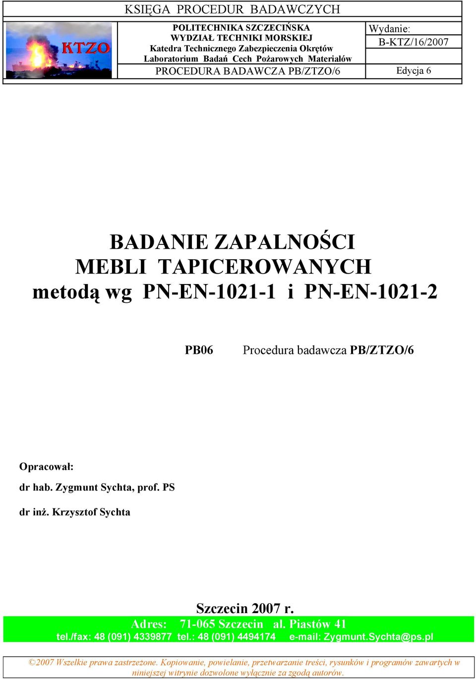 Zygmunt Sychta, prof. PS dr inż. Krzysztof Sychta Szczecin 2007 r. Adres: 71-065 Szczecin al. Piastów 41 tel./fax: 48 (091) 4339877 tel.: 48 (091) 4494174 e-mail: Zygmunt.