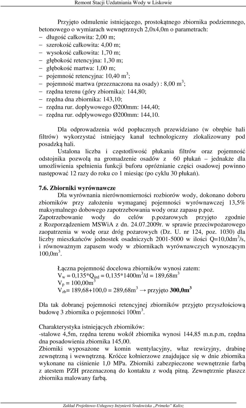 144,80; rzędna dna zbiornika: 143,10; rzędna rur. dopływowego Ø200mm: 144,40; rzędna rur. odpływowego Ø200mm: 144,10.