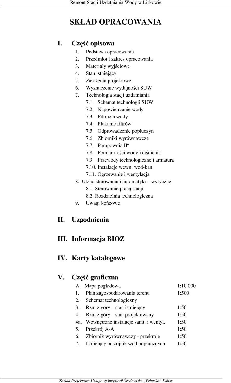 8. Pomiar ilości wody i ciśnienia 7.9. Przewody technologiczne i armatura 7.10. Instalacje wewn. wod-kan 7.11. Ogrzewanie i wentylacja 8. Układ sterowania i automatyki wytyczne 8.1. Sterowanie pracą stacji 8.