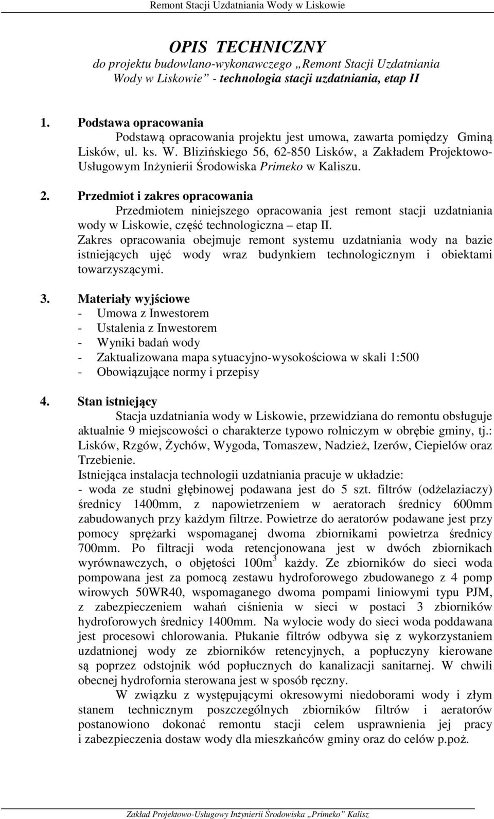 Blizińskiego 56, 62-850 Lisków, a Zakładem Projektowo- Usługowym Inżynierii Środowiska Primeko w Kaliszu. 2.