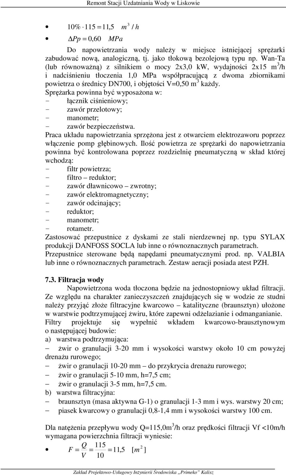 każdy. Sprężarka powinna być wyposażona w: - łącznik ciśnieniowy; - zawór przelotowy; - manometr; - zawór bezpieczeństwa.