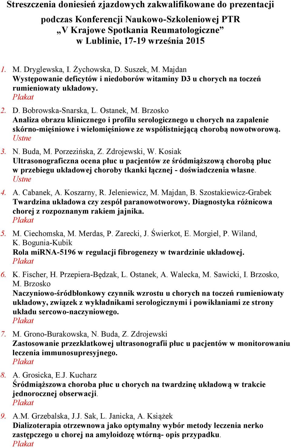 Brzosko Analiza obrazu klinicznego i profilu serologicznego u chorych na zapalenie skórno-mięśniowe i wielomięśniowe ze współistniejącą chorobą nowotworową. 3. N. Buda, M. Porzezińska, Z.