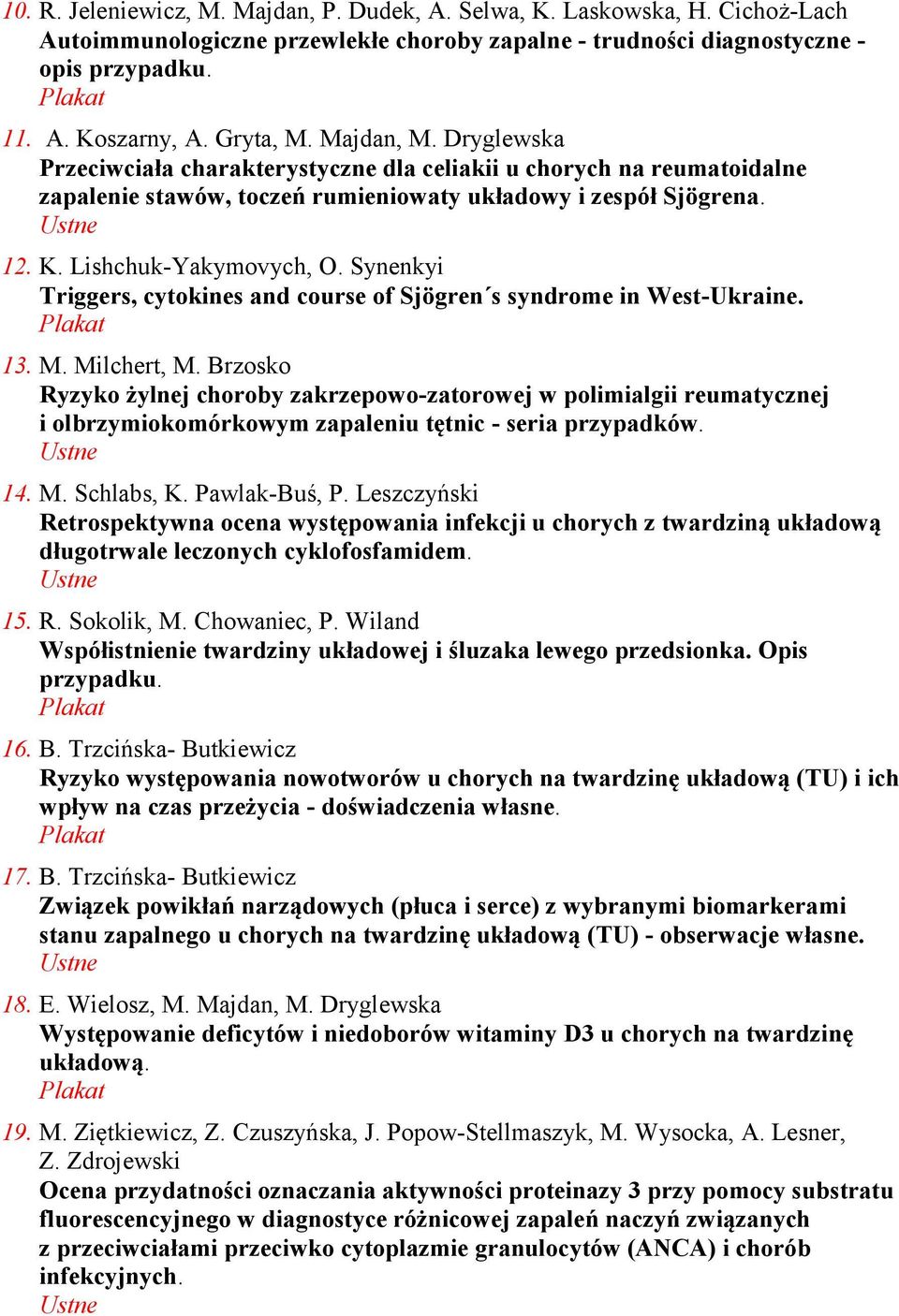 Synenkyi Triggers, cytokines and course of Sjögren s syndrome in West-Ukraine. 13. M. Milchert, M.