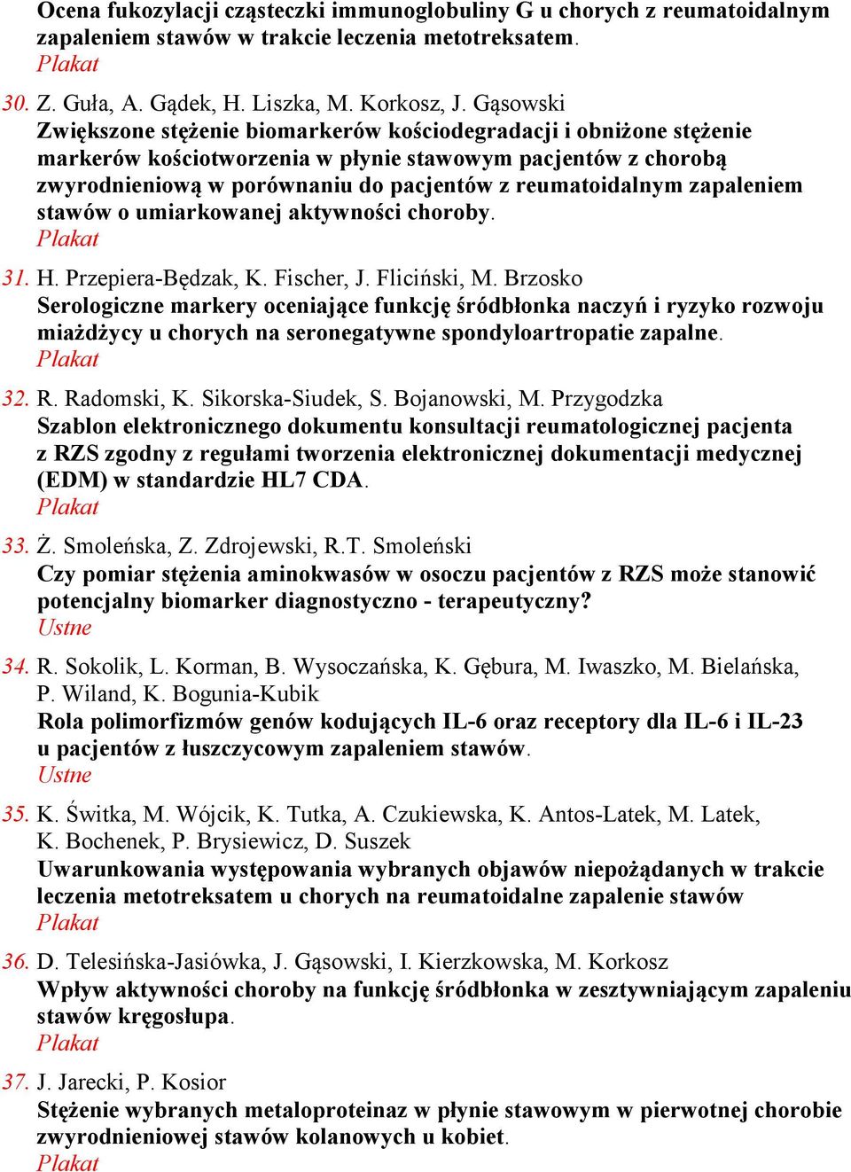 zapaleniem stawów o umiarkowanej aktywności choroby. 31. H. Przepiera-Będzak, K. Fischer, J. Fliciński, M.