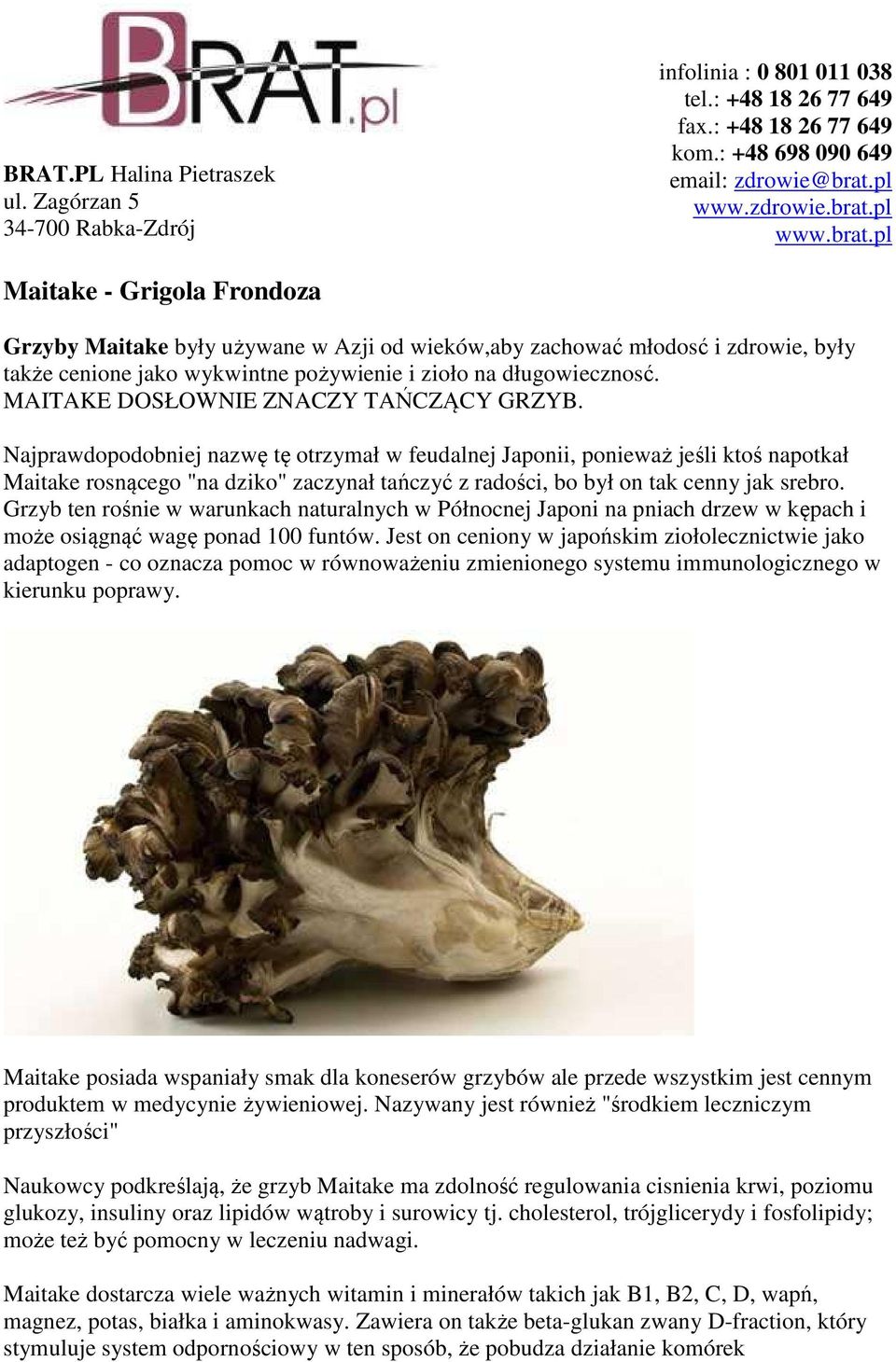 MAITAKE DOSŁOWNIE ZNACZY TAŃCZĄCY GRZYB.