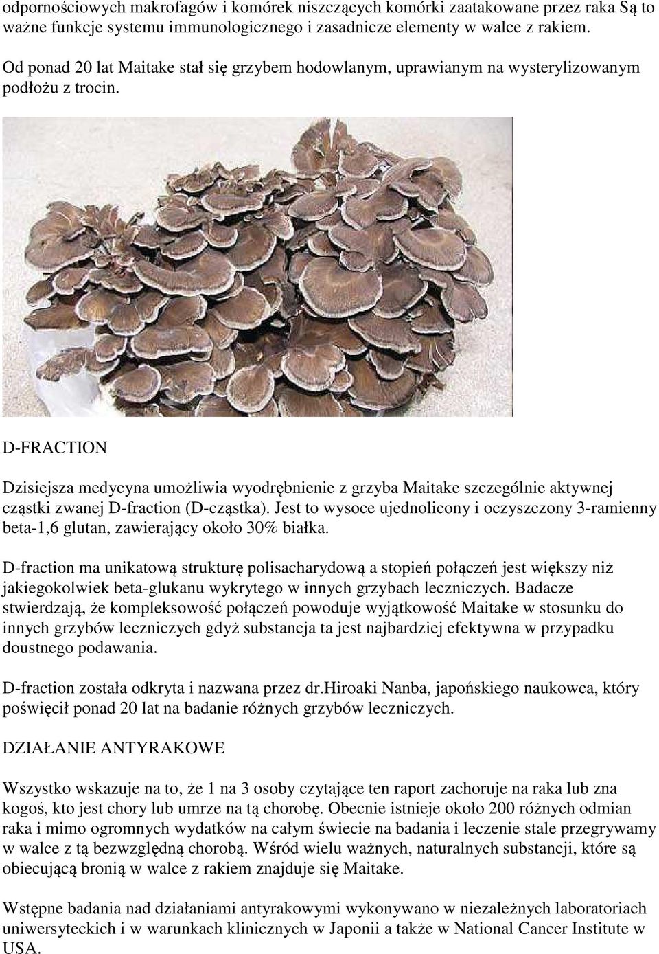 D-FRACTION Dzisiejsza medycyna umożliwia wyodrębnienie z grzyba Maitake szczególnie aktywnej cząstki zwanej D-fraction (D-cząstka).