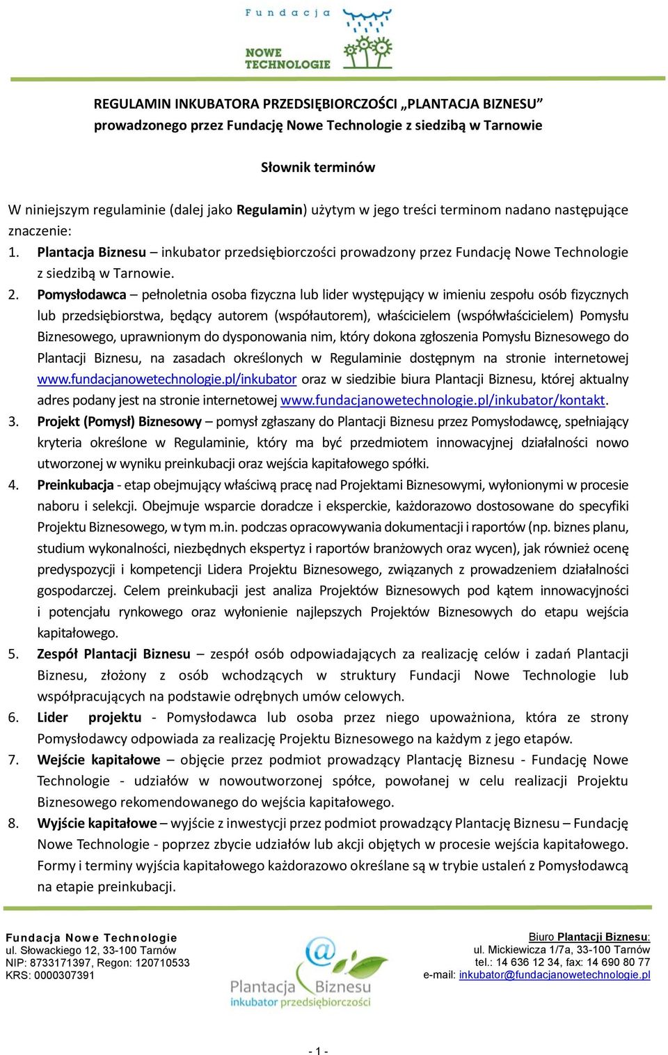 Pomysłodawca pełnoletnia osoba fizyczna lub lider występujący w imieniu zespołu osób fizycznych lub przedsiębiorstwa, będący autorem (współautorem), właścicielem (współwłaścicielem) Pomysłu