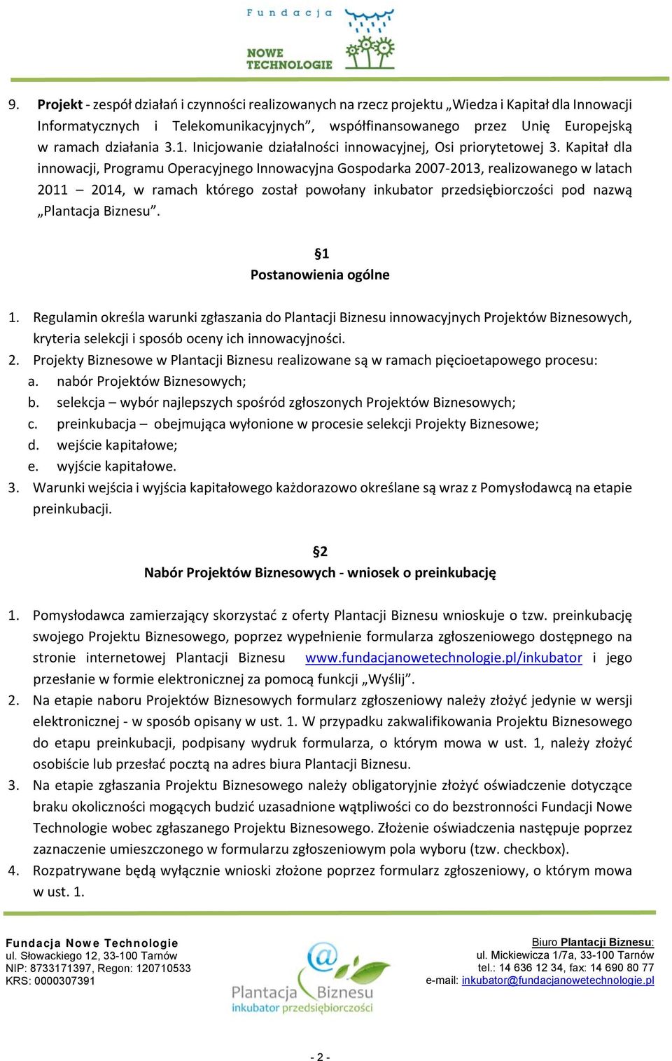 Kapitał dla innowacji, Programu Operacyjnego Innowacyjna Gospodarka 2007-2013, realizowanego w latach 2011 2014, w ramach którego został powołany inkubator przedsiębiorczości pod nazwą Plantacja