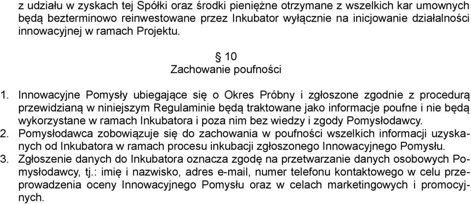Innowacyjne Pomysły ubiegające się o Okres Próbny i zgłoszone zgodnie z procedurą przewidzianą w niniejszym Regulaminie będą traktowane jako informacje poufne i nie będą wykorzystane w ramach