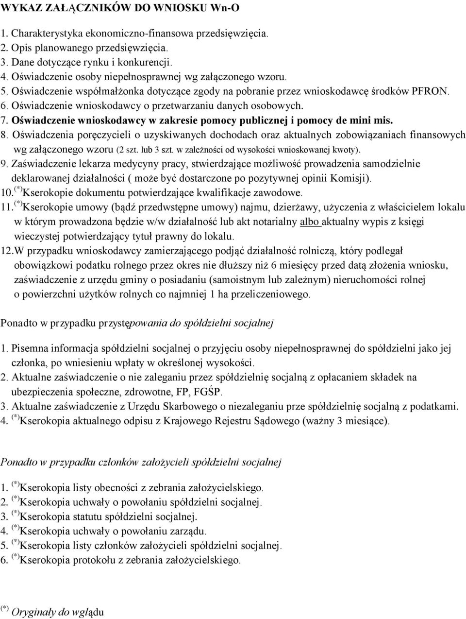 Oświadczenie wnioskodawcy o przetwarzaniu danych osobowych. 7. Oświadczenie wnioskodawcy w zakresie pomocy publicznej i pomocy de mini mis. 8.