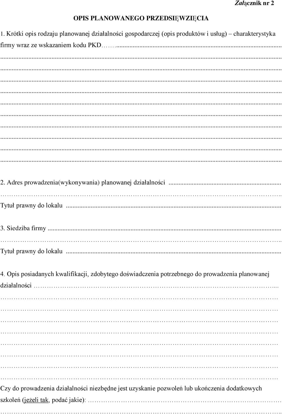 Adres prowadzenia(wykonywania) planowanej działalności..... Tytuł prawny do lokalu... 3. Siedziba firmy..... Tytuł prawny do lokalu... 4.