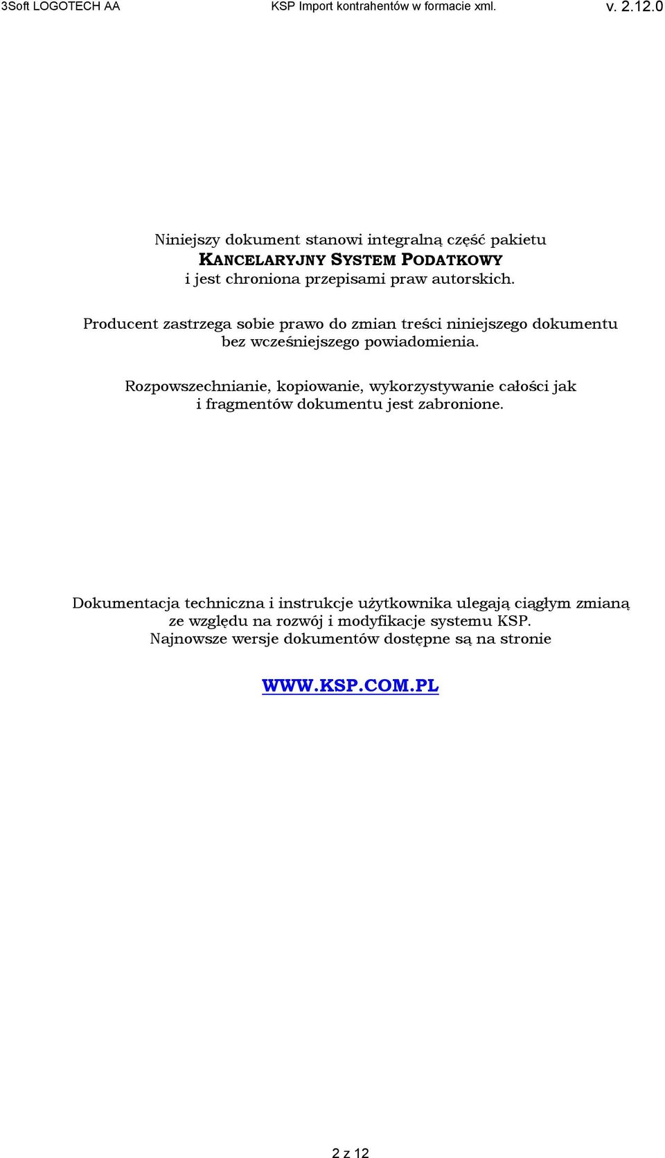 Rozpowszechnianie, kopiowanie, wykorzystywanie całości jak i fragmentów dokumentu jest zabronione.